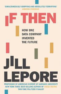 Cover image for If Then: How One Data Company Invented the Future