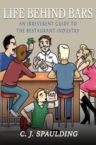 Cover image for Life Behind Bars: An Irreverent Guide to the Restaurant Industry