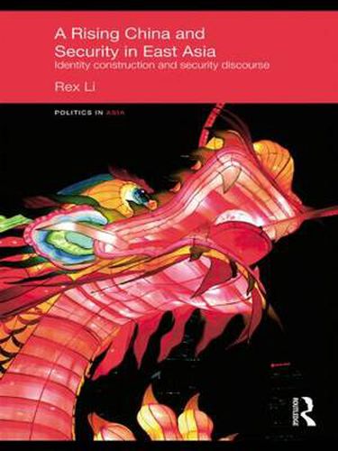 Cover image for A Rising China and Security in East Asia: Identity Construction and Security Discourse