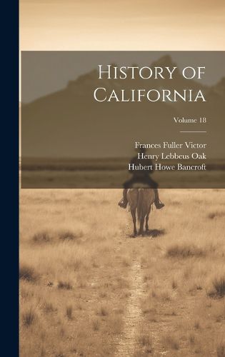 Cover image for History of California; Volume 18