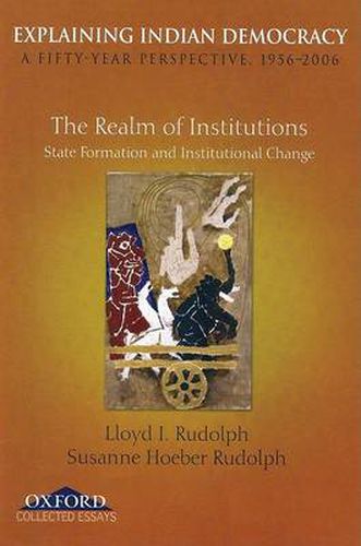 Cover image for Explaining Indian Democracy: Volume II: The Realm of Institutions: State Formation and Institutional Change