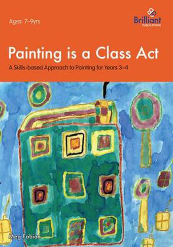 Cover image for Painting is a Class Act, Years 3-4: A Skills-based Approach to Painting