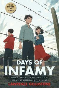 Cover image for Days of Infamy: How a Century of Bigotry Led to Japanese American Internment (Scholastic Focus)