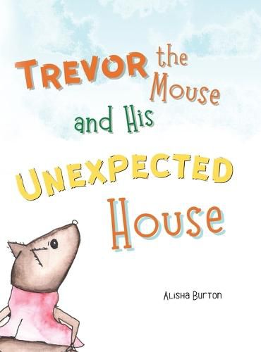 Cover image for Trevor the Mouse and His Unexpected House