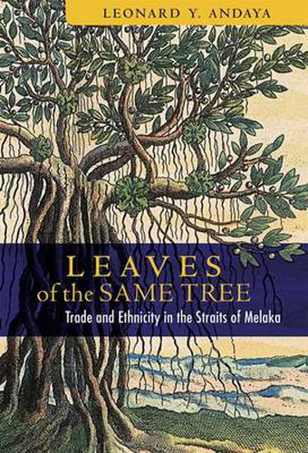 Cover image for Leaves of the Same Tree: Trade and Ethnicity in the Straits of Melaka