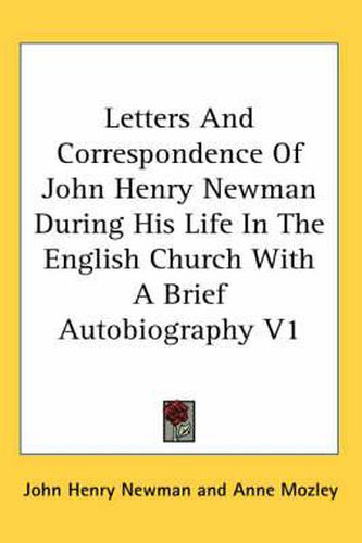 Cover image for Letters and Correspondence of John Henry Newman During His Life in the English Church with a Brief Autobiography V1