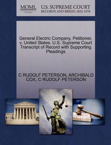 Cover image for General Electric Company, Petitioner, V. United States. U.S. Supreme Court Transcript of Record with Supporting Pleadings