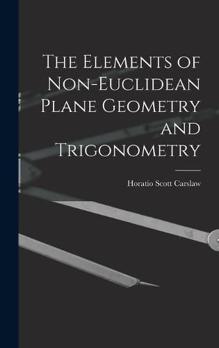 Cover image for The Elements of Non-Euclidean Plane Geometry and Trigonometry