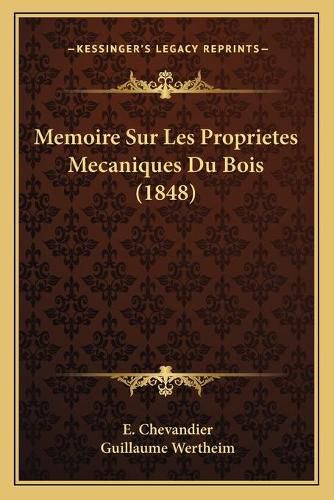 Memoire Sur Les Proprietes Mecaniques Du Bois (1848)