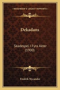 Cover image for Dekadans: Skadespel I Fyra Akter (1900)