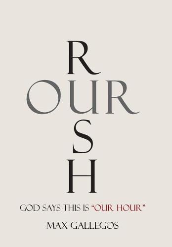 Cover image for Rush Our: God Says This Is Our Hour