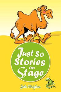 Cover image for Just So Stories On Stage: A collection of plays based on Rudyard Kipling's Just So Stories