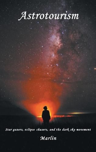 Cover image for Astrotourism: Star Gazers, Eclipse Chasers, and the Dark Sky Movement