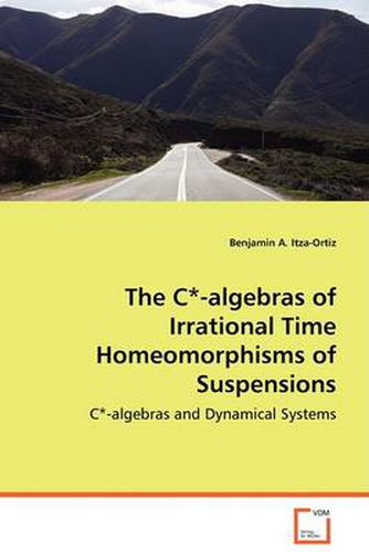 Cover image for The C*-algebras of Irrational Time Homeomorphisms of Suspensions
