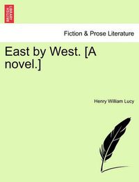 Cover image for East by West. [A Novel.]