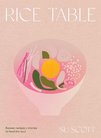 Cover image for Rice Table: Korean Recipes and Stories to Feed the Soul