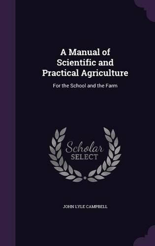 A Manual of Scientific and Practical Agriculture: For the School and the Farm