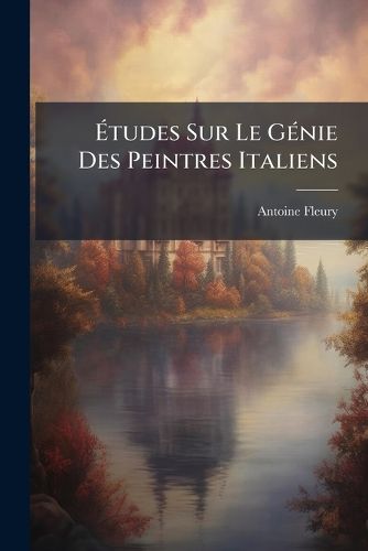 Cover image for Tudes Sur Le G Nie Des Peintres Italiens