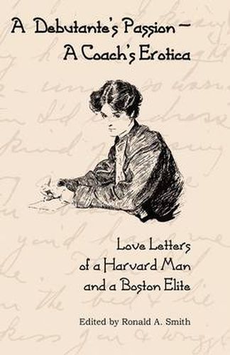 A Debutante's Passion-A Coach's Erotica: Love Letters of a Harvard Man and a Boston Elite