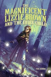 Cover image for The Magnificent Lizzie Brown and the Fairy Child