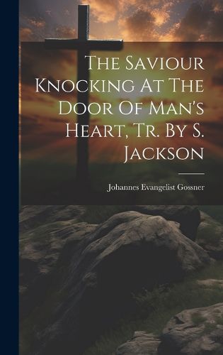 Cover image for The Saviour Knocking At The Door Of Man's Heart, Tr. By S. Jackson