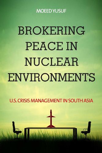 Cover image for Brokering Peace in Nuclear Environments: U.S. Crisis Management in South Asia
