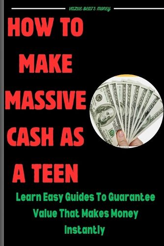 How to make massive cash as a teen