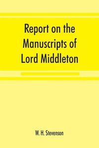 Cover image for Report on the manuscripts of Lord Middleton