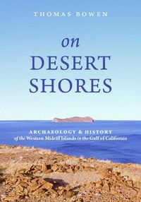 Cover image for On Desert Shores: Archaeology and History of the Western Midriff Islands in the Gulf of Mexico