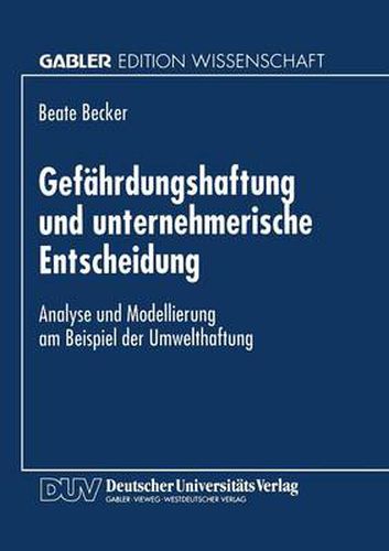 Cover image for Gefahrdungshaftung Und Unternehmerische Entscheidung: Analyse Und Modellierung Am Beispiel Der Umwelthaftung