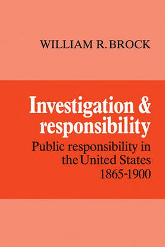 Cover image for Investigation and Responsibility: Public Responsibility in the United States, 1865-1900