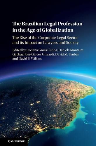 Cover image for The Brazilian Legal Profession in the Age of Globalization: The Rise of the Corporate Legal Sector and its Impact on Lawyers and Society