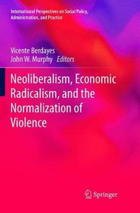 Cover image for Neoliberalism, Economic Radicalism, and the Normalization of Violence