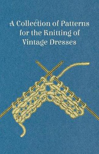 A Collection of Patterns for the Knitting of Vintage Dresses