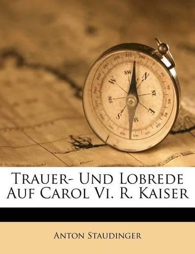 Cover image for Trauer- Und Lobrede Auf Carol VI. R. Kaiser