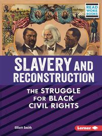 Cover image for Slavery and Reconstruction: The Struggle for Black Civil Rights / ]Celliott Smith; Cicely Lewis, Executive Editor