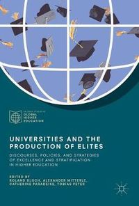 Cover image for Universities and the Production of Elites: Discourses, Policies, and Strategies of Excellence and Stratification in Higher Education