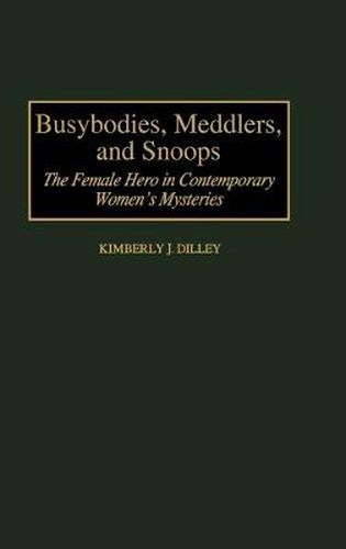 Cover image for Busybodies, Meddlers, and Snoops: The Female Hero in Contemporary Women's Mysteries