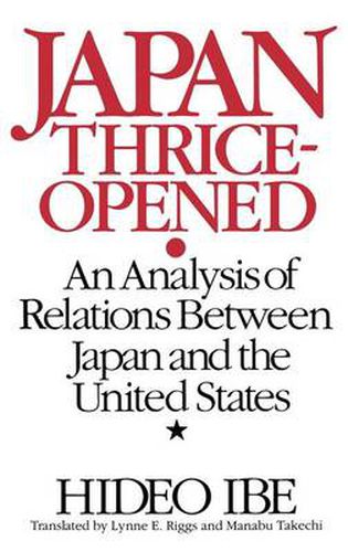 Cover image for Japan Thrice-Opened: An Analysis of Relations Between Japan and the United States