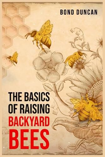 Cover image for The Basics of Raising Backyard Bees