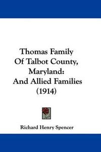 Cover image for Thomas Family of Talbot County, Maryland: And Allied Families (1914)