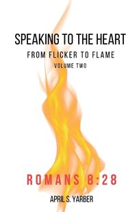 Cover image for Speaking to the Heart from Flicker to Flame volume 2 Romans 8