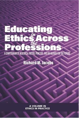 Cover image for Educating in Ethics Across the Professions: A Compendium of Research, Theory, Practice, and an Agenda for the Future