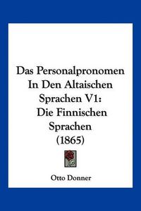 Cover image for Das Personalpronomen in Den Altaischen Sprachen V1: Die Finnischen Sprachen (1865)