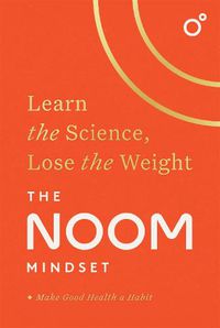 Cover image for The Noom Mindset: Learn the Science, Lose the Weight
