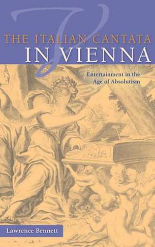 Cover image for The Italian Cantata in Vienna: Entertainment in the Age of Absolutism