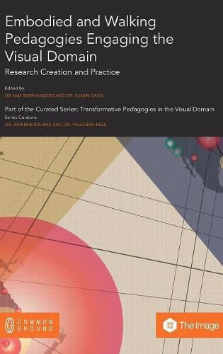 Embodied and Walking Pedagogies Engaging the Visual Domain: Research Creation and Practice