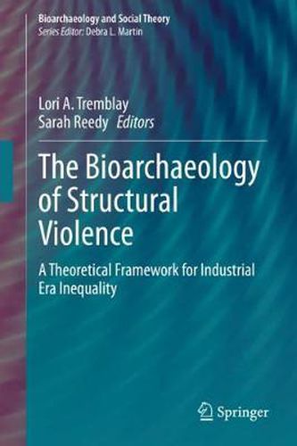Cover image for The Bioarchaeology of Structural Violence: A Theoretical Framework for Industrial Era Inequality
