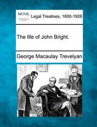 Cover image for The life of John Bright.
