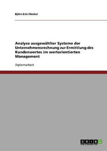 Cover image for Analyse ausgewahlter Systeme der Unternehmensrechnung zur Ermittlung des Kundenwertes im wertorientierten Management